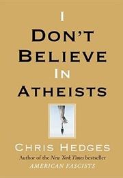 I Don&#39;t Believe in Atheists (Chris Hedges)