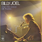 Billy Joel - "Only the Good Die Young"