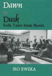 Dawn to Dusk: Folk Tales From Benin (Iro Eweka)