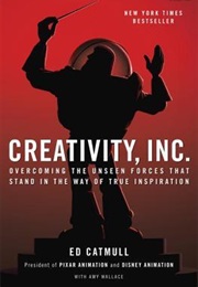 Creativity, Inc.: Overcoming the Unseen Forces That Stand in the Way of True Inspiration (Ed Catmull, Amy Wallace)