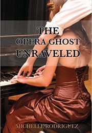 The Opera Ghost Unraveled (Michelle Rodriguez)