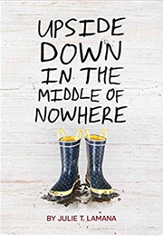 Upside Down in the Middle of Nowhere (Julie T. Lamana)