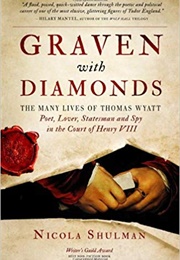 Graven With Diamonds: The Many Lives of Thomas Wyatt (Nicola Shulman)