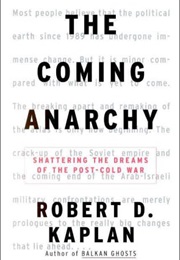 The Coming Anarchy: Shattering the Dreams of the Post Cold War (Robert D. Kaplan)