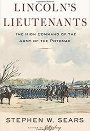 Lincoln's Lieutenants: The High Command of the Army of the Potomac (Stephen W. Sears)