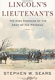 Lincoln&#39;s Lieutenants: The High Command of the Army of the Potomac (Stephen W. Sears)
