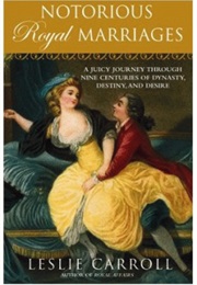 Notorious Royal Marriages (Leslie Caroll)