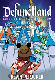 Defunctland: Guide to the Magic Kingdom (Kevin Perjurer)