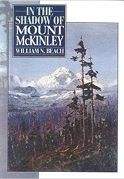 In the Shadow of Mount McKinley (William N. Beach)
