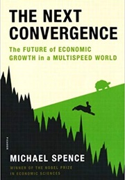 The Next Convergence: The Future of Economic Growth in a Multispeed World (Michael Spence)