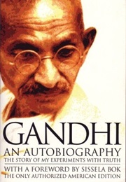 Autobiography: The Story of My Experiments With Truth (Mohandas K. Gandhi)