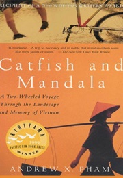 Catfish and Mandala: A Two-Wheeled Voyage Through the Landscape and Memory of Vietnam (Andrew X. Pham)