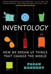 Inventology: How We Dream Up Things That Change the World (Pagan Kennedy)
