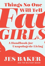Things No One Will Tell Fat Girls (Jes Baker)