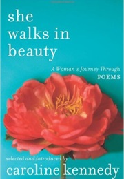 She Walks in Beauty: A Women's Journey Through Poems (Caroline Kennedy)