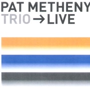 Pat Metheny - Trio -> Live