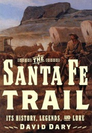 The Santa Fe Trail: Its History, Legends, and Lore (David Dary)