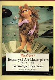 Miss Piggy's Treasury of Art Masterpieces From the Kermitage Collection (Henry Beard)