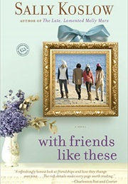 With Friends Like These (Sally Koslow)