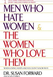 Men Who Hate Women and the Women Who Love Them (Susan Forward)