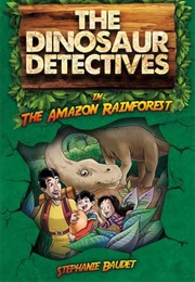 The Dinosaur Detectives in the Amazon Rainforest (Stephanie Baudet)