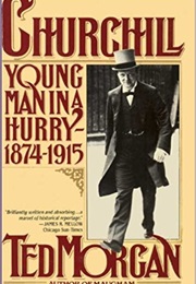Churchill: Young Man in a Hurry, 1874-1915 (Ted Morgan)