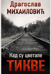 Kad Su Cvetale Tikve (Dragoslav Mihailović)