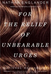 For the Relief of Unbearable Urges (Nathan Englander)