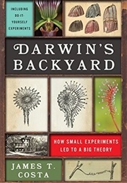 Darwin's Backyard: How Small Experiments Led to a Big Theory (James T. Costa)