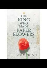 The King Who Made Paper Flowers (Terry Kay)