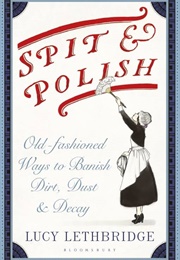 Spit and Polish: Old-Fashioned Cleaning (Lucy Lethbridge)