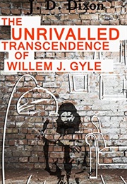 The Unrivaled Transcendence of William J. Gyle (JD Dixon)