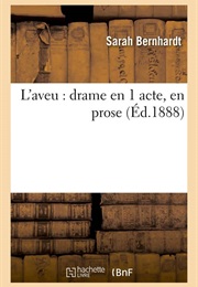 L'aveu, Drame En Un Acte En Prose (Sarah Bernhardt)