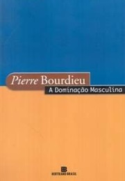 A Dominação Masculina (Pierre Bordieu)