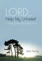 Lord Help My Unbelief (John Young)