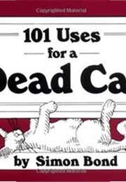 101 Uses for a Dead Cat (Simon Bond)