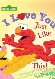I Love You Just Like This (Sesame Workshop)