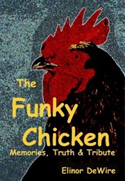 The Funky Chicken: Memories, Truth & Tribute (Elinor Dewire)