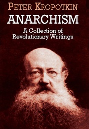 Anarchism: A Collection of Revolutionary Writings (Pyotr Kropotkin)