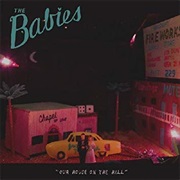 The Babies - Our House on the Hill