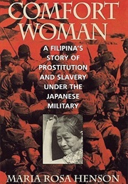 Comfort Woman: A Filipina's Story of Prostitution and Slavery Under the Japanese Military (Maria Rosa Henson)