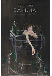 The Bakkhai (Anne Carson)