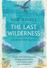 The Last Wilderness: A Journey Into Silence (Neil Ansell)