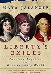 Liberty&#39;s Exiles: American Loyalists in the Revolutionary War (Maya Jasanoff)