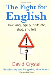 The Fight for English: How Language Pundits Ate, Shot, and Left (David Crystal)