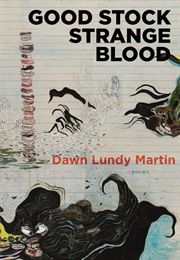 Good Stock Strange Blood (Dawn Lundy Martin)