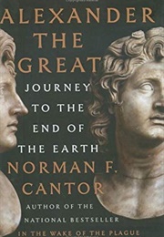 Alexander the Great: Journey to the End of the Earth (Norman F. Cantor)