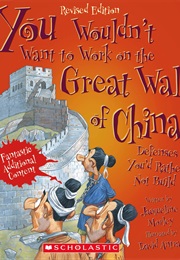You Wouldn't Want to Work on the Great Wall of China! (Jacqueline Morley)