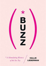 Buzz: A Stimulating History of the Sex Toy (Hallie Lieberman)