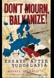 Don't Mourn, Balkanize! (Andrej Grubačić)